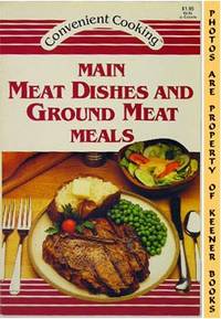 Main Meat Dishes And Ground Meat Meals: Convenient Cooking Series Series Main Meat Dishes And Ground Meat Meals: Convenient Cooking Series Series