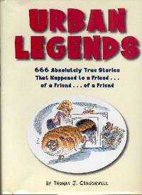 Urban Legends - 666 Absolutely True Stories That Happened to a Friend.of a Friend.of a Friend