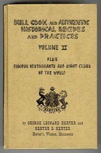 BULL COOK and AUTHENTIC HISTORICAL RECIPES and PRACTICES - VOLUME II. PLUS FAMOUS RESTAURANTS AND NIGHT CLUBS OF THE WORLD BULL COOK and AUTHENTIC HISTORICAL RECIPES and PRACTICES - VOLUME II. PLUS FAMOUS RESTAURANTS AND NIGHT CLUBS OF THE WORLD