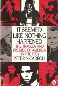 It Seemed Like Nothing Happened: The Tragedy and Promise of America in the 1970s It Seemed Like Nothing Happened: The Tragedy and Promise of America in the 1970s