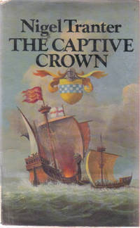The Captive Crown ---The 3rd of a Trilogy of Novels on the Rise of the House of Stewart