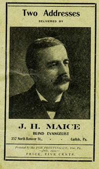 Two Addresses Delivered by J. H. Maice, Blind Evangelist [wrapper title]