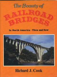The Beauty of Railroad Bridges: In North America-Then and Now The Beauty of Railroad Bridges: In North America-Then and Now