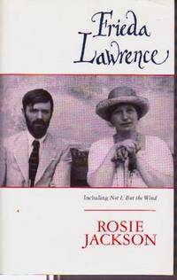 Frieda Lawrence: Including Not I, But the Wind and other Autobiographical writings Frieda Lawrence: Including Not I, But the Wind and other Autobiographical writings