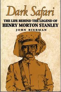 Dark Safari: The Life Behind the Legend of Henry Morton Stanley Dark Safari: The Life Behind the Legend of Henry Morton Stanley