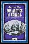 Across the Sub-Arctics of Canada, A Journey of 3200 Miles By Canoe and Snowshoe Through the Barren Lands