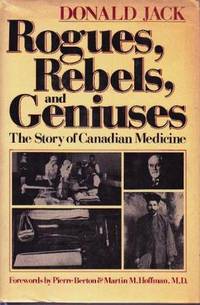 Rogues, Rebels and Geniuses: The Story of Canadian Medicine Rogues, Rebels and Geniuses: The Story of Canadian Medicine