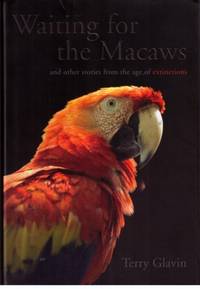 Waiting for the Macaws and other stories from the age of extinction Waiting for the Macaws and other stories from the age of extinction