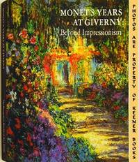 Monet's Years At Giverny (beyond Impressionism) Monet's Years At Giverny (beyond Impressionism)