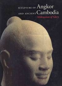Sculpture of Angkor and Ancient Cambodia - Millennium of Glory Sculpture of Angkor and Ancient Cambodia - Millennium of Glory