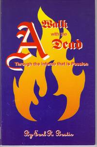 A WALK WITH THE DEAD: THROUGH THE INFERNO THAT IS PASSION A WALK WITH THE DEAD: THROUGH THE INFERNO THAT IS PASSION
