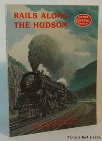 Rails Along The Hudson A Pictorial Review of Four Decades on the New York Central Between New York City and Albany