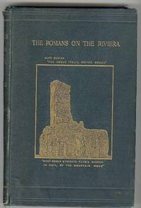 THE ROMANS on the RIVIERA AND THE RHONE: A Sketch of the Conquest  of Liguria and the Roman Province