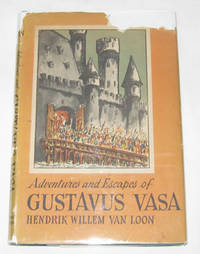Adventures And Escapes Of Gustavus Vasa And How They Carried Him from His  Rather Obscure Origin to the Throne of Sweden