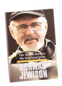 NORMAN JEWISON:  This Terrible Business Has Been Good to Me -an Autobiography -a Signed Copy