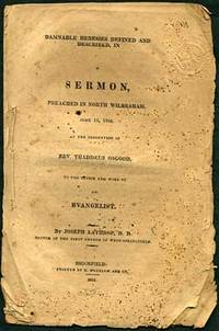 Damnable Heresies Defined and Described, in a Sermon, Preached in North Wildbraham, June 15, 1808. At the Ordination of Rev. Thaddeus Osgood, to the Office and Work of an Evangelist. By Joseph Lathrop, D.D. Pastor of the First Church in West-Springfield