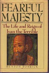 Fearful Majesty: The Life and Reign of Ivan the Terrible Fearful Majesty: The Life and Reign of Ivan the Terrible