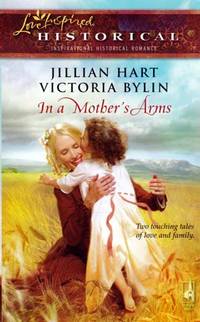 In a Mother's Arms: Finally a Family/Home Again (Love Inspired Historical #29) In a Mother's Arms: Finally a Family/Home Again (Love Inspired Historical #29)