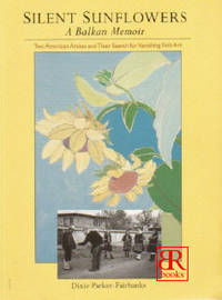 Silent Sunflowers: A Balkan Memoir : Two American Artists and Their Search for Vanishing Folk Art Silent Sunflowers: A Balkan Memoir : Two American Artists and Their Search for Vanishing Folk Art