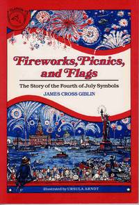 FIREWORKS, PICNICS, AND FLAGS: THE STORY OF THE FOURTH OF JULY SYMBOLS FIREWORKS, PICNICS, AND FLAGS: THE STORY OF THE FOURTH OF JULY SYMBOLS