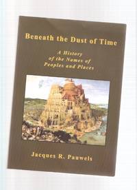Beneath the Dust of Time: A History of the Names of Peoples and Places Beneath the Dust of Time: A History of the Names of Peoples and Places