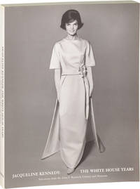Jacqueline Kennedy: The White House Years - Selections from the John F. Kennedy Library and Museum (First Edition)