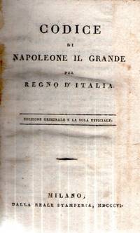 CODICE DI NAPOLEONE IL GRANDE PEL REGNO D'ITALIA. EDIZIONE ORIGINALE E LA SOLA UFFICIALE.