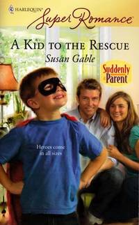 A Kid To The Rescue (Harlequin Super Romance #1545) A Kid To The Rescue (Harlequin Super Romance #1545)
