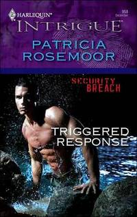 Triggered Response (Harlequin Intrigue #958) Triggered Response (Harlequin Intrigue #958)