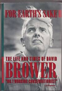 For Earth's Sake: the Life and Times of David Brower For Earth's Sake: the Life and Times of David Brower