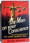 The Man on Your Conscience : An Investigation of the Evans Murder Trial