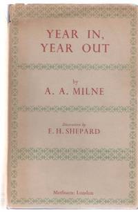 Year In, Year Out ---by A A Milne, Illustrations By E H Shepard Year In, Year Out ---by A A Milne, Illustrations By E H Shepard
