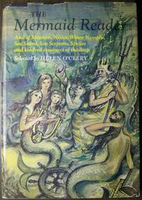 THE MERMAID READER AND OF MERMEN, NIXIES, WATER NYMPHS, SEA SIRENS, SEA SERPENTS, SPRITES AND KINDRED CREATURES OF THE DEEP THE MERMAID READER AND OF MERMEN, NIXIES, WATER NYMPHS, SEA SIRENS, SEA SERPENTS, SPRITES AND KINDRED CREATURES OF THE DEEP