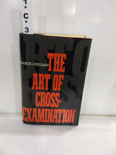 Image for The Art of Cross-Examination: With the Cross-Examinations of Important Witnesses in Some Celebrated