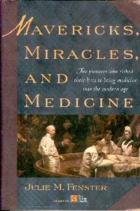 Mavericks, Miracles, and Medicine: The Pioneers Who Risked Their Lives to Bring Medicine into the Modern Age