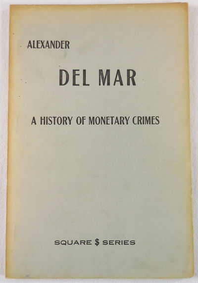 Image for A History of Monetary Crimes. A Faithful Copy of the Edition of 1899 Entitled Barbara Villiers or A History of Monetary Crimes. Square Dollar Series