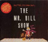 THE MR. BILL SHOW THE MR. BILL SHOW