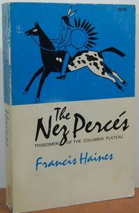 The Nez Percés: Tribesmen Of The Columbia Plateau The Nez Percés: Tribesmen Of The Columbia Plateau