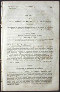 Message from the President of the United States, Transmitting Information, in Compliance with a Resolution of the Senate, in Relation to the Banks which have recently suspended Specie Payments, &c Message from the President of the United States, Transmitting Information, in Compliance with a Resolution of the Senate, in Relation to the Banks which have recently suspended Specie Payments, &c