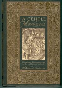 A Gentle Madness : Bibliophiles, Bibliomanes and the Eternal Passion for Books (SIGNED)