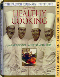 French Culinary Institute's Salute To Healthy Cooking: From America's  Foremost French Chefs