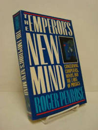 The Emperor's New Mind: Concerning Computers, Minds, and the Laws of Physics The Emperor's New Mind: Concerning Computers, Minds, and the Laws of Physics