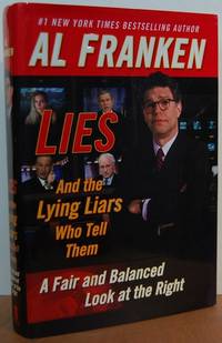 Lies: And The Lying Liars Who Tell Them: A Fair And Balanced Look At The Right Lies: And The Lying Liars Who Tell Them: A Fair And Balanced Look At The Right