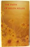 The Faith of Helen Keller. The Life of a Great Woman, With Selections From Her Writings