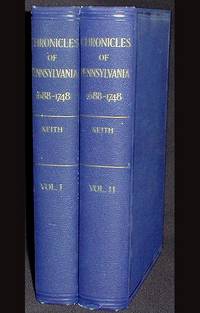 Chronicles of Pennsylvania from the English Revolution to the Peace of Aix-la-Chapelle: 1688-1748 Chronicles of Pennsylvania from the English Revolution to the Peace of Aix-la-Chapelle: 1688-1748