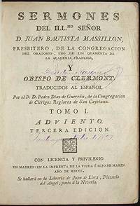 Sermones del Illmo. Señor D. Juan Bautista Massillon, Presbitero, de la Congregación del Oratorio, uno de los Quarenta de la Academia Francesa, y Obispo de Clermont Sermones del Illmo. Señor D. Juan Bautista Massillon, Presbitero, de la Congregación del Oratorio, uno de los Quarenta de la Academia Francesa, y Obispo de Clermont