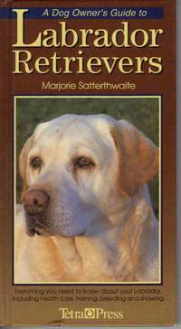 A DOG OWNERS GUIDE TO LABRADOR RETRIEVERS (DOG OWNER'S GUIDES) A DOG OWNERS GUIDE TO LABRADOR RETRIEVERS (DOG OWNER'S GUIDES)