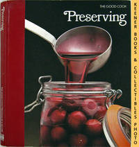 Preserving: The Good Cook Techniques & Recipes Series Preserving: The Good Cook Techniques & Recipes Series
