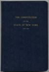 The Constitution of the State of New York, As Revised, with Amendments Adopted Byt the Consititutional Convention of 1938 and Approved By the Vote of the People on November, 8, 1938 - As Amended and in Force January 1, 1963
