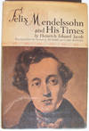 Felix Mendelssohn And His Times Felix Mendelssohn And His Times